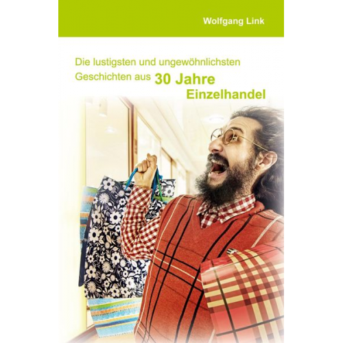 Wolfgang Link - Die lustigsten und ungewöhnlichsten Geschichten aus 30 Jahre Einzelhandel