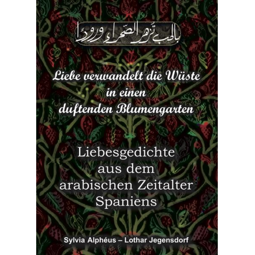 Sylvia Alphéus Lothar Jegensdorf - Liebe verwandelt die Wüste in einen duftenden Blumengarten