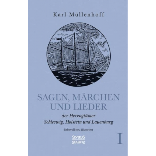 Karl Müllenhoff - Sagen, Märchen und Lieder der Herzogtümer Schleswig, Holstein und Lauenburg. Band I