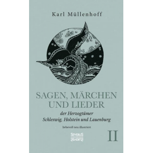 Karl Müllenhoff - Sagen, Märchen und Lieder der Herzogtümer Schleswig, Holstein und Lauenburg. Band II