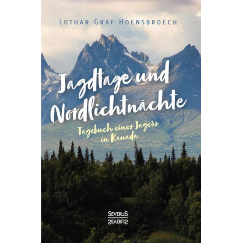 Lothar Graf Hoensbroech - Jagdtage und Nordlichtnächte