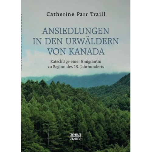 Catherine Parr Traill - Ansiedlungen in den Urwäldern von Kanada