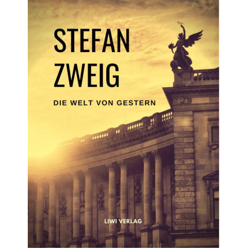 Stefan Zweig - Die Welt von Gestern. Erinnerungen eines Europäers