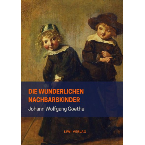 Johann Wolfgang von Goethe - Die wunderlichen Nachbarskinder