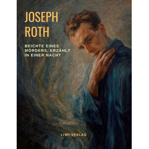 Joseph Roth - Beichte eines Mörders, erzählt in einer Nacht