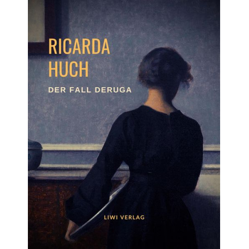 Ricarda Octavia Huch - Der Fall Deruga