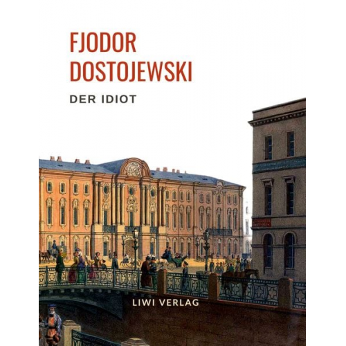 Fjodor M. Dostojewski - Fjodor Dostojewski: Der Idiot. Vollständige Neuausgabe.