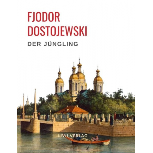 Fjodor M. Dostojewski - Fjodor Dostojewski: Der Jüngling. Vollständige Neuausgabe.