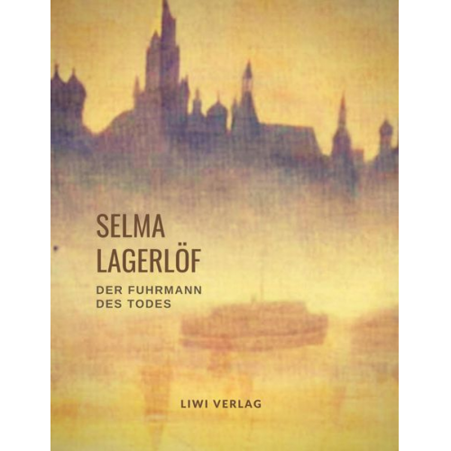 Selma Lagerlöf - Selma Lagerlöf: Der Fuhrmann des Todes (Roman)