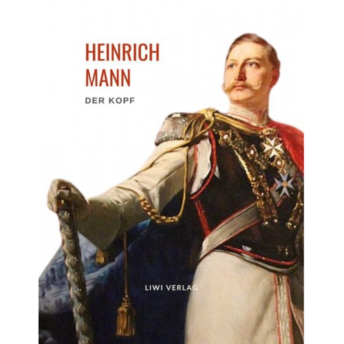 Heinrich Mann - Heinrich Mann: Der Kopf. Vollständige Neuausgabe