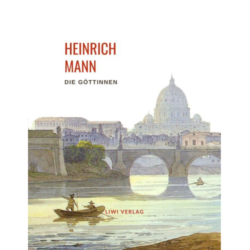 Heinrich Mann - Heinrich Mann: Die Göttinnen. Vollständige Neuausgabe