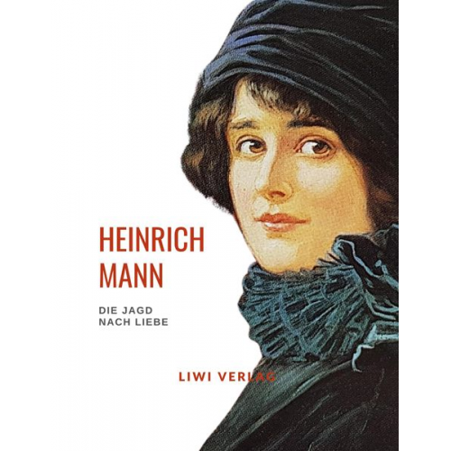 Heinrich Mann - Heinrich Mann: Die Jagd nach Liebe. Vollständige Neuausgabe