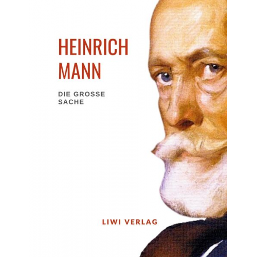 Heinrich Mann - Heinrich Mann: Die große Sache. Vollständige Neuausgabe