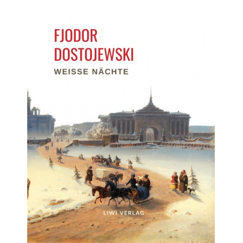 Fjodor M. Dostojewski - Fjodor Dostojewski: Weiße Nächte. Ein empfindsamer Roman (Aus den Erinnerungen eines Träumers)