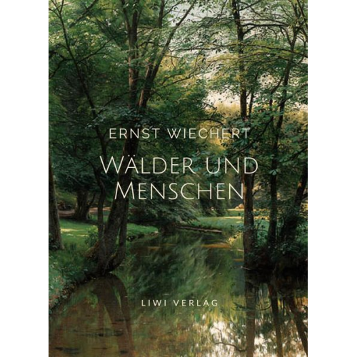 Ernst Wiechert - Ernst Wiechert: Wälder und Menschen. Vollständige Neuausgabe