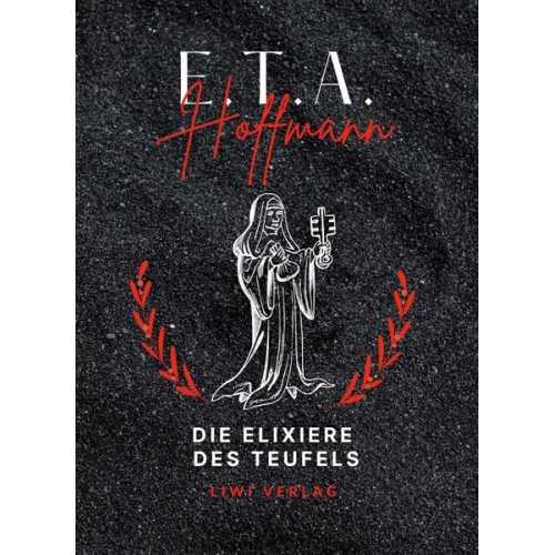 E.T.A. Hoffmann - E.T.A. Hoffmann: Die Elixiere des Teufels. Vollständige Neuausgabe