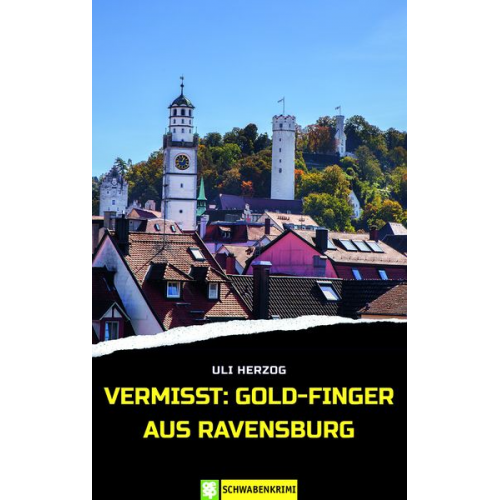 Uli Herzog - Vermisst: Gold-Finger aus Ravensburg