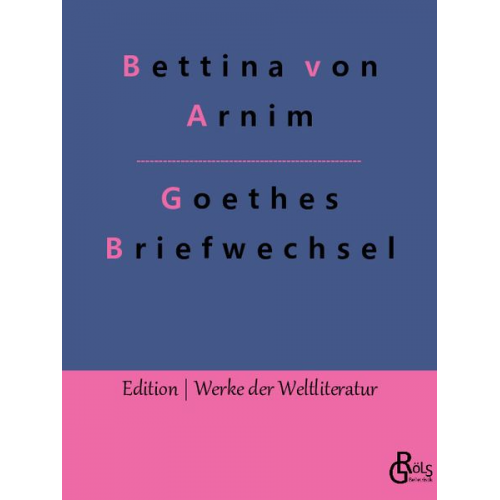 Bettina Arnim - Goethes Briefwechsel