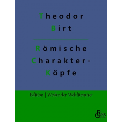 Theodor Birt - Römische Charakterköpfe