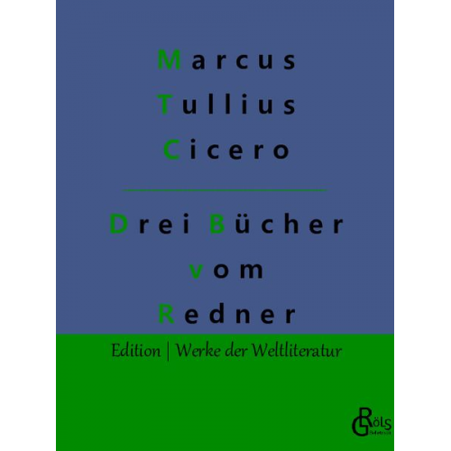 Marcus Tullius Cicero - Drei Bücher vom Redner