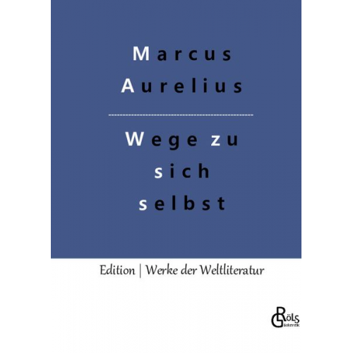 Marcus Aurelius - Wege zu sich selbst