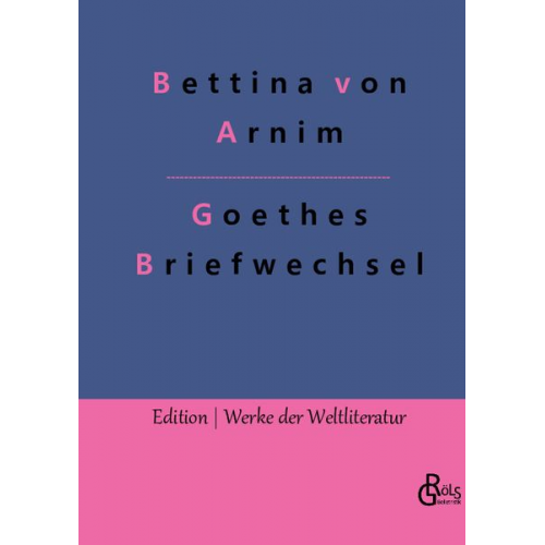 Bettina Arnim - Goethes Briefwechsel