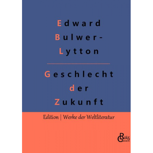 Redaktion Gröls-Verlag Edward Bulwer-Lytton - Geschlecht der Zukunft