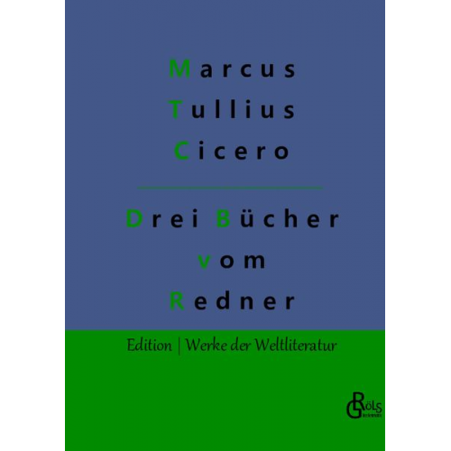 Marcus Tullius Cicero - Drei Bücher vom Redner