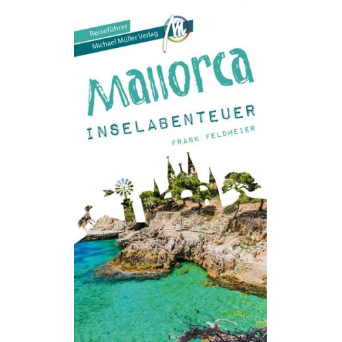 Frank Feldmeier - Mallorca Inselabenteuer Reiseführer Michael Müller Verlag