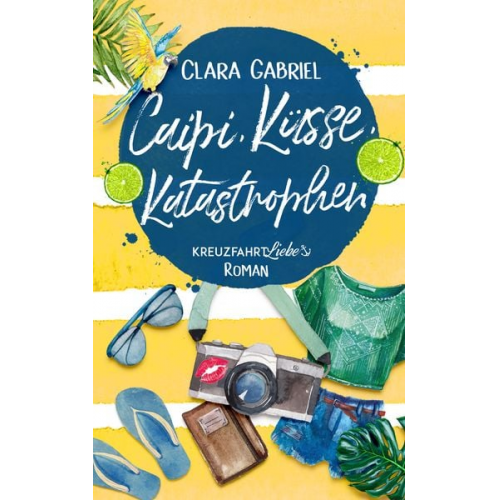 Clara Gabriel - Caipi, Küsse, Katastrophen