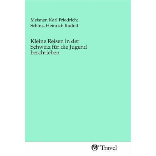 Kleine Reisen in der Schweiz für die Jugend beschrieben