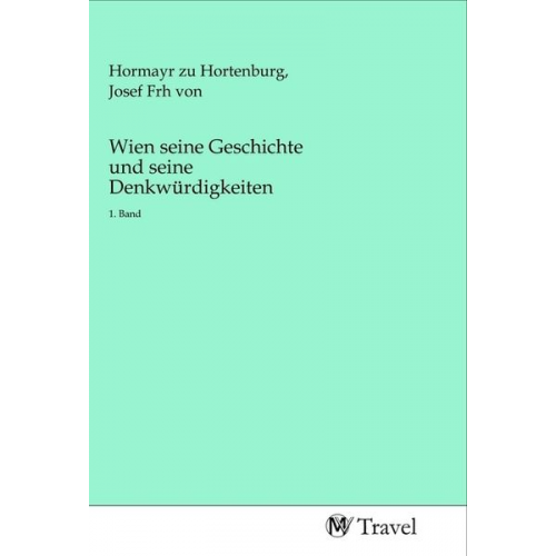 Wien seine Geschichte und seine Denkwürdigkeiten