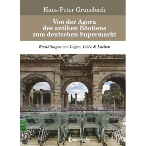 Hans-Peter Grünebach - Von der Agora des antiken Böotiens zum deutschen Supermarkt