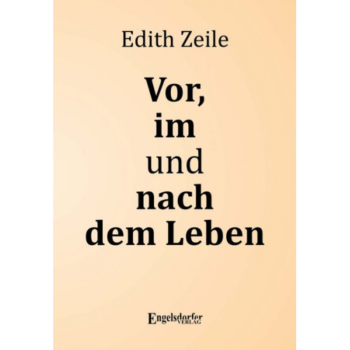 Edith Zeile - Vor, im und nach dem Leben