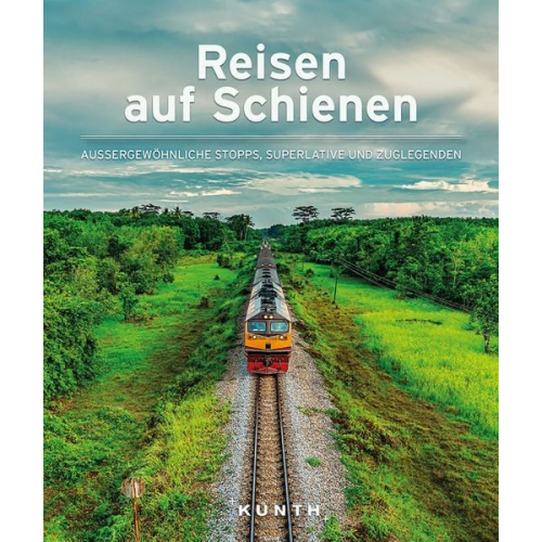 Daniela Schetar Friedrich Köthe - KUNTH Bildband Reisen auf Schienen