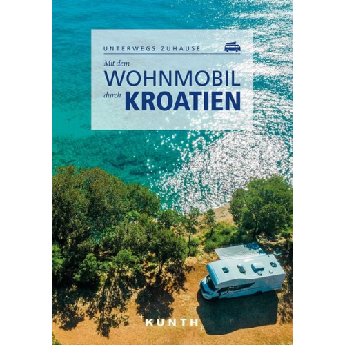 Daniela Kebel Daniela Schetar Iris Schaper Sibylle Kapff - KUNTH Mit dem Wohnmobil durch Kroatien