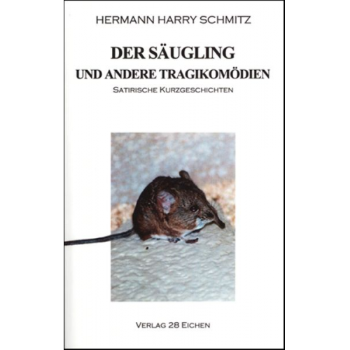 Hermann H. Schmitz - Der Säugling und andere Tragikomödien