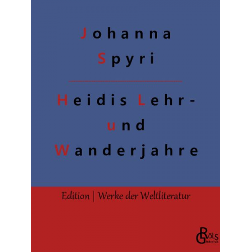 Johanna Spyri - Heidis Lehr- und Wanderjahre