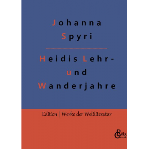 Johanna Spyri - Heidis Lehr- und Wanderjahre