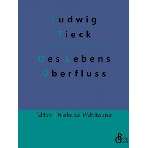 Ludwig Tieck - Des Lebens Überfluss