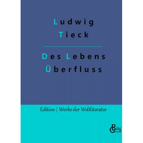 Ludwig Tieck - Des Lebens Überfluss