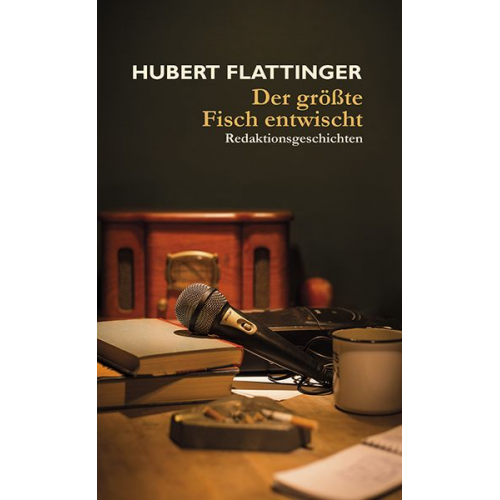 Hubert Flattinger - Der größte Fisch entwischt