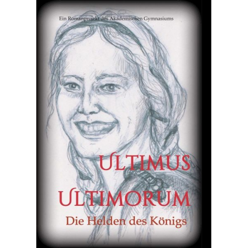 Gudrun S. Wieser (Hg.) Die Schülerinnen und Schüler der 5C Klasse des Akademischen Gymnasiums Graz (Jahrgang 2018/19) - Ultimus Ultimorum