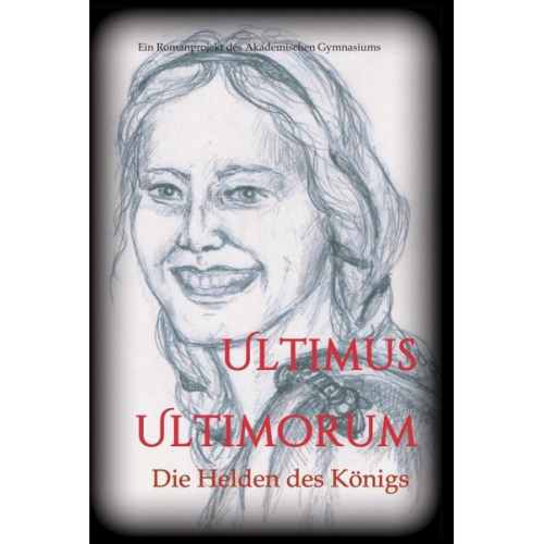 Gudrun S. Wieser (Hg.) Die Schülerinnen und Schüler der 5C Klasse des Akademischen Gymnasiums Graz (Jahrgang 2018/19) - Ultimus Ultimorum