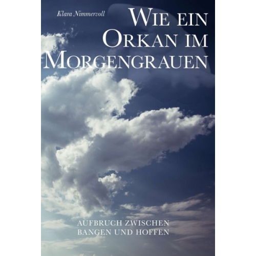 Klara Nimmervoll - Wie ein Orkan im Morgengrauen