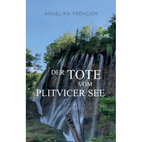 Angelika Fröhlich - Der Tote vom Plitvicer See