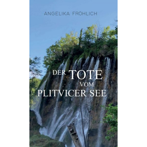 Angelika Fröhlich - Der Tote vom Plitvicer See