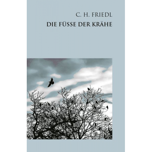 C.H. Friedl - Die Füße der Krähe