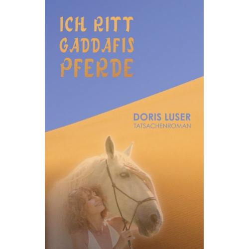 Doris Luser - Ich ritt Gaddafis Pferde