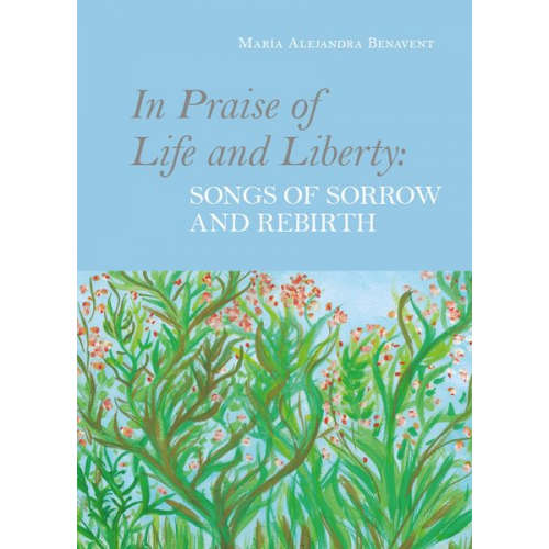 María Alejandra Benavent - In Praise of Life and Liberty: Songs of Sorrow and Rebirth